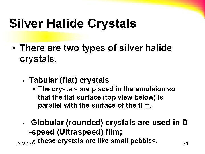 Silver Halide Crystals • There are two types of silver halide crystals. • Tabular