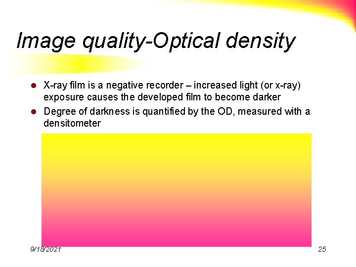 Image quality-Optical density l X-ray film is a negative recorder – increased light (or