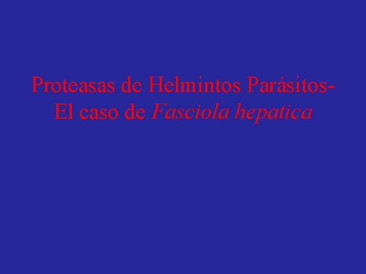 Proteasas de Helmintos Parásitos. El caso de Fasciola hepatica 