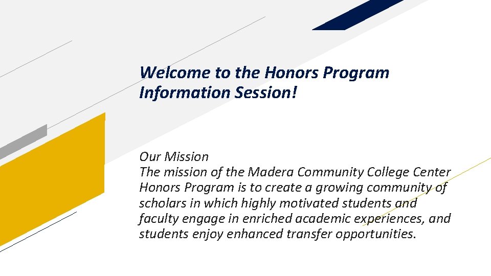 Welcome to the Honors Program Information Session! Our Mission The mission of the Madera