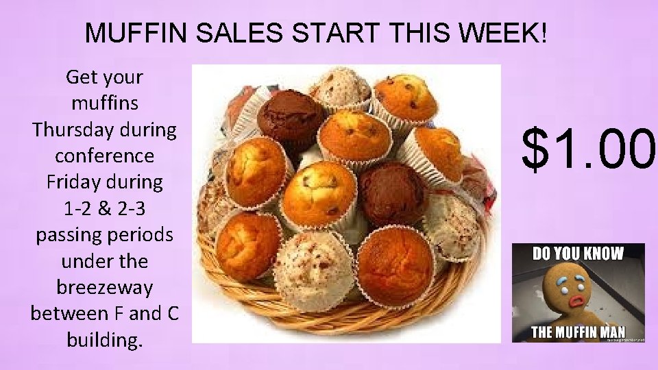 MUFFIN SALES START THIS WEEK! Get your muffins Thursday during conference Friday during 1