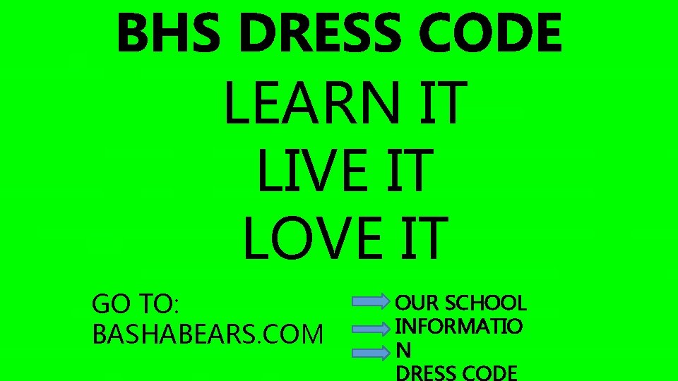 BHS DRESS CODE LEARN IT LIVE IT LOVE IT GO TO: BASHABEARS. COM OUR