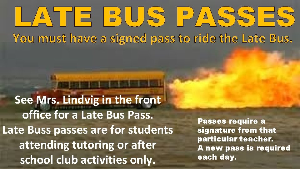 LATE BUS PASSES You must have a signed pass to ride the Late Bus.