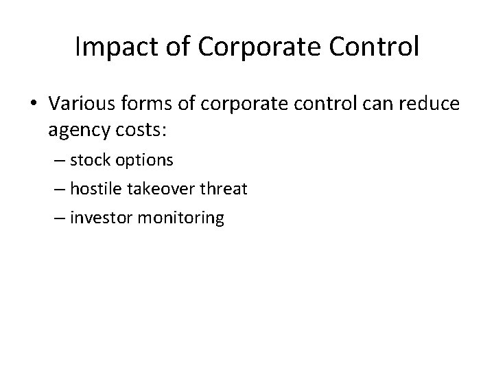 Impact of Corporate Control • Various forms of corporate control can reduce agency costs: