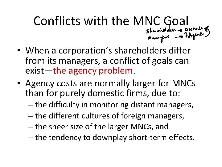 Conflicts with the MNC Goal • When a corporation’s shareholders differ from its managers,