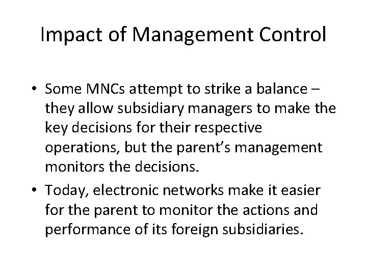 Impact of Management Control • Some MNCs attempt to strike a balance – they