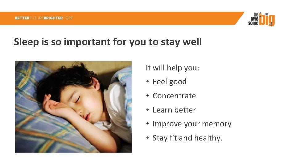 Sleep is so important for you to stay well It will help you: •