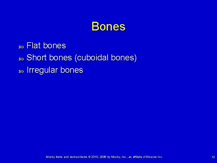 Bones Flat bones Short bones (cuboidal bones) Irregular bones Mosby items and derived items