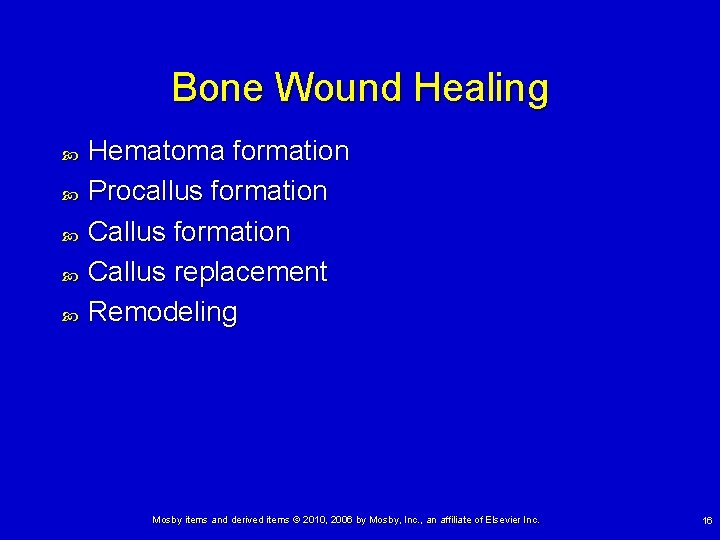 Bone Wound Healing Hematoma formation Procallus formation Callus replacement Remodeling Mosby items and derived