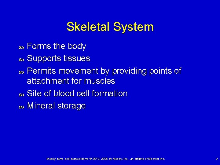 Skeletal System Forms the body Supports tissues Permits movement by providing points of attachment