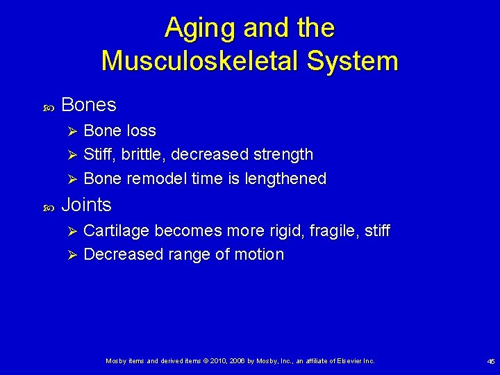 Aging and the Musculoskeletal System Bones Bone loss Ø Stiff, brittle, decreased strength Ø