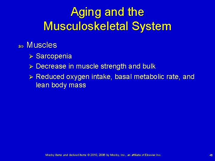 Aging and the Musculoskeletal System Muscles Sarcopenia Ø Decrease in muscle strength and bulk