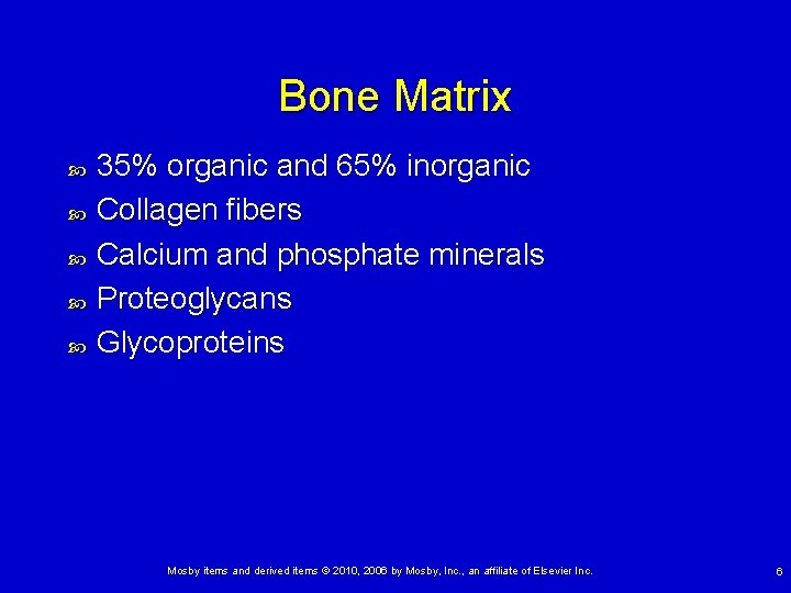 Bone Matrix 35% organic and 65% inorganic Collagen fibers Calcium and phosphate minerals Proteoglycans