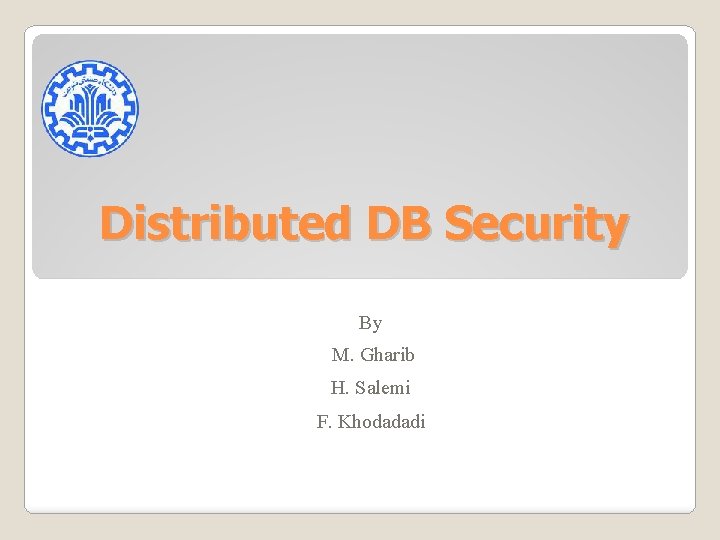 Distributed DB Security By M. Gharib H. Salemi F. Khodadadi 