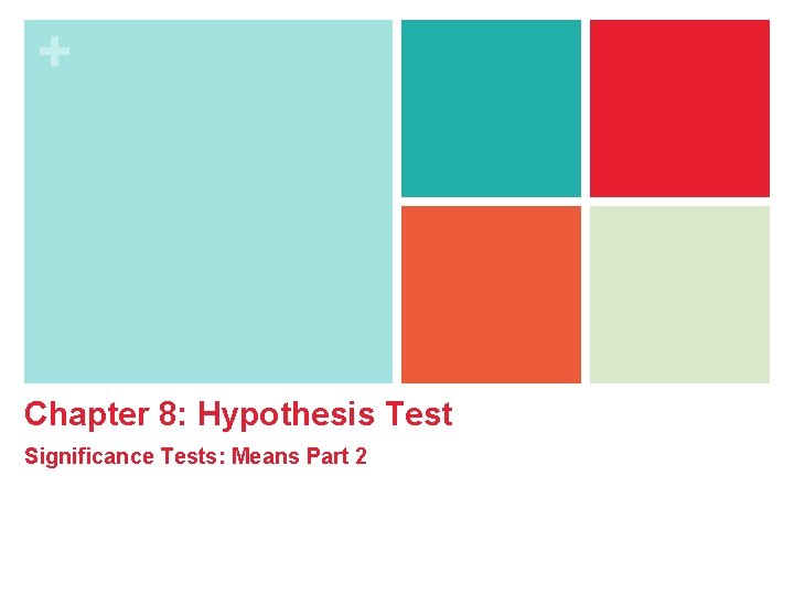 + Chapter 8: Hypothesis Test Significance Tests: Means Part 2 