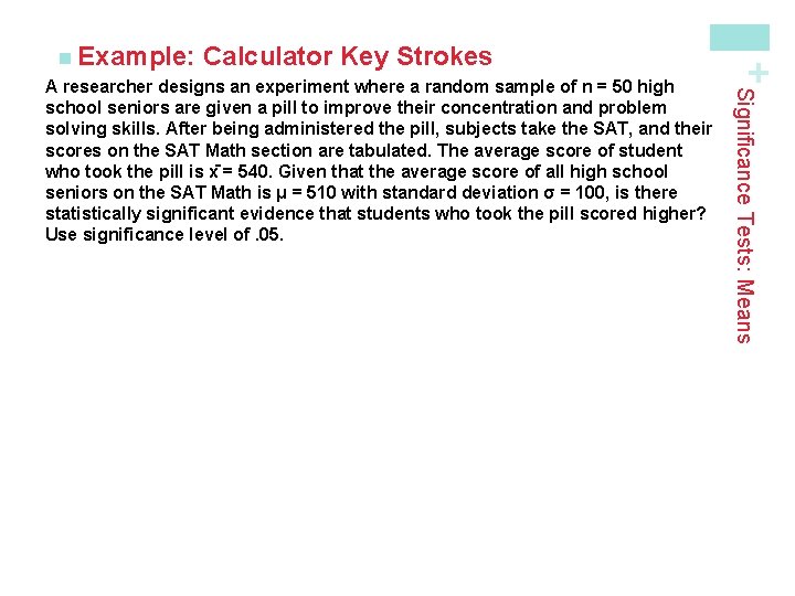 Calculator Key Strokes Significance Tests: Means A researcher designs an experiment where a random