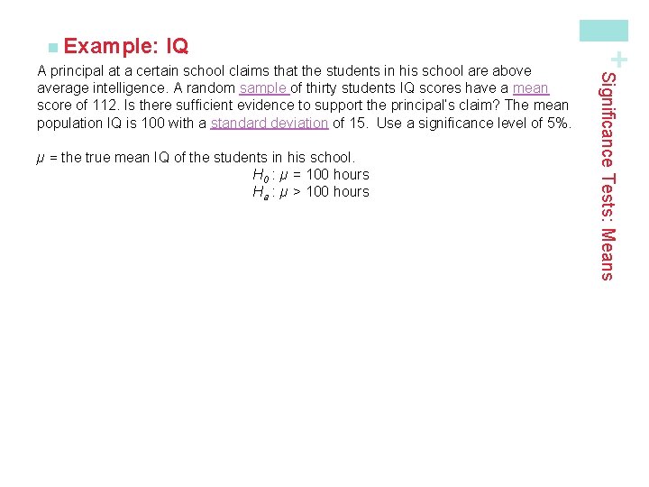 IQ µ = the true mean IQ of the students in his school. H