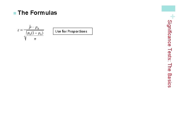 Formulas Significance Tests: The Basics Use for Proportions + n The 