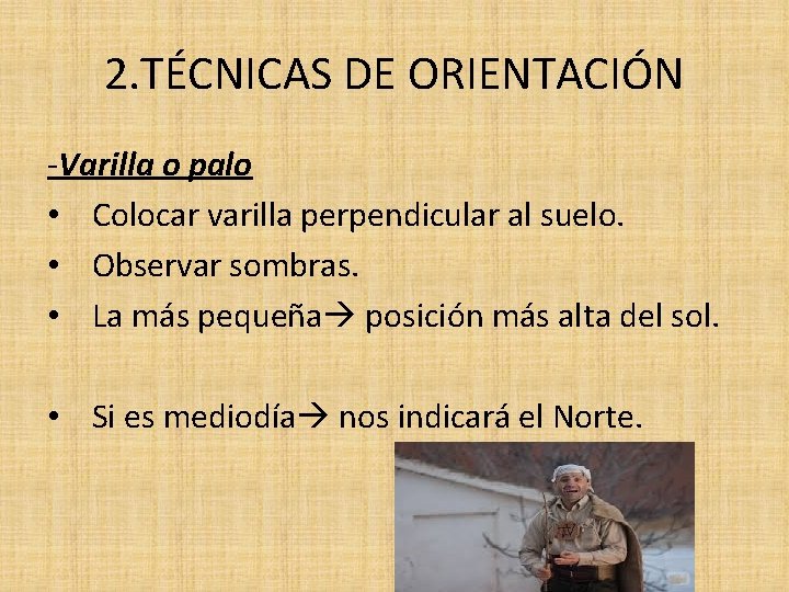 2. TÉCNICAS DE ORIENTACIÓN -Varilla o palo • Colocar varilla perpendicular al suelo. •