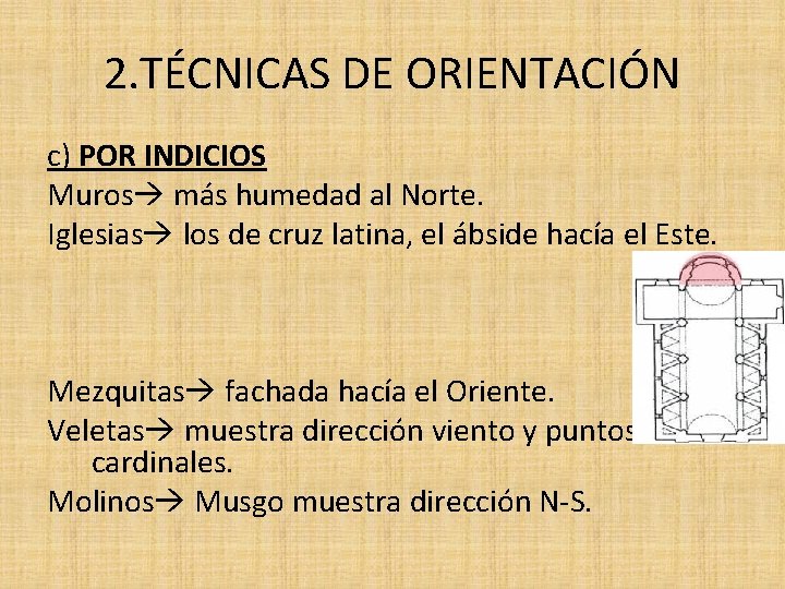 2. TÉCNICAS DE ORIENTACIÓN c) POR INDICIOS Muros más humedad al Norte. Iglesias los