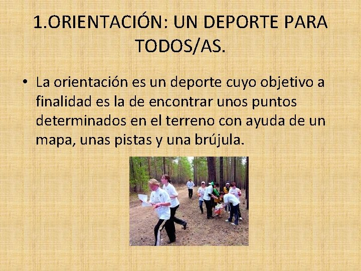 1. ORIENTACIÓN: UN DEPORTE PARA TODOS/AS. • La orientación es un deporte cuyo objetivo