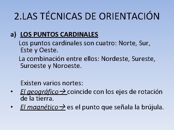 2. LAS TÉCNICAS DE ORIENTACIÓN a) LOS PUNTOS CARDINALES Los puntos cardinales son cuatro: