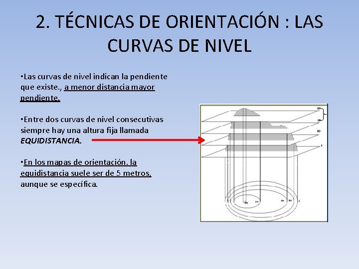 2. TÉCNICAS DE ORIENTACIÓN : LAS CURVAS DE NIVEL • Las curvas de nivel