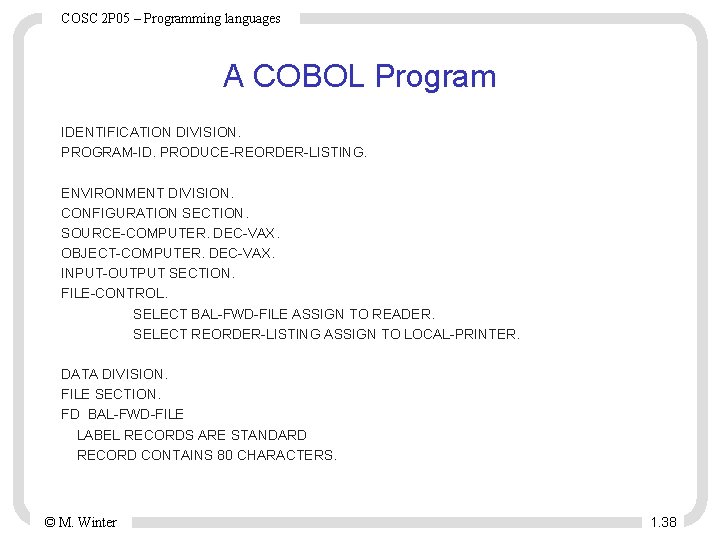 COSC 2 P 05 – Programming languages A COBOL Program IDENTIFICATION DIVISION. PROGRAM-ID. PRODUCE-REORDER-LISTING.