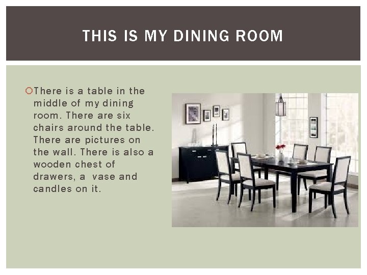 THIS IS MY DINING ROOM There is a table in the middle of my