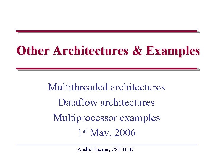 Other Architectures & Examples Multithreaded architectures Dataflow architectures Multiprocessor examples 1 st May, 2006