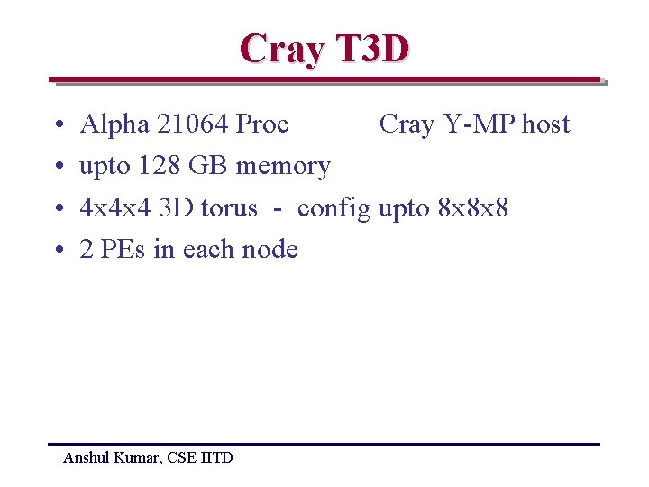 Cray T 3 D • • Alpha 21064 Proc Cray Y-MP host upto 128