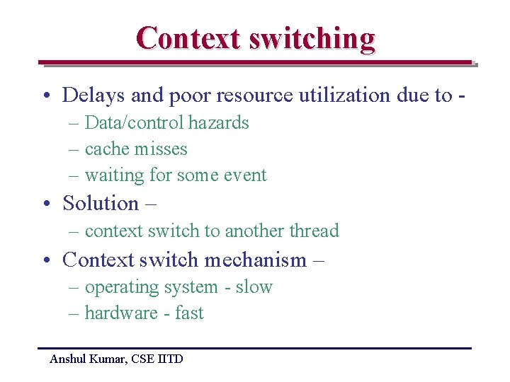 Context switching • Delays and poor resource utilization due to – Data/control hazards –