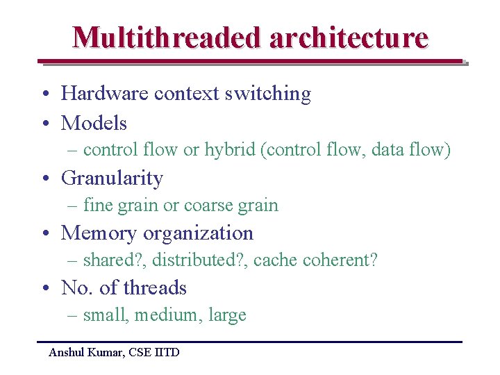 Multithreaded architecture • Hardware context switching • Models – control flow or hybrid (control