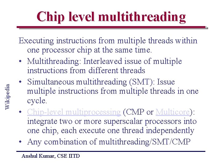 Wikipedia Chip level multithreading Executing instructions from multiple threads within one processor chip at