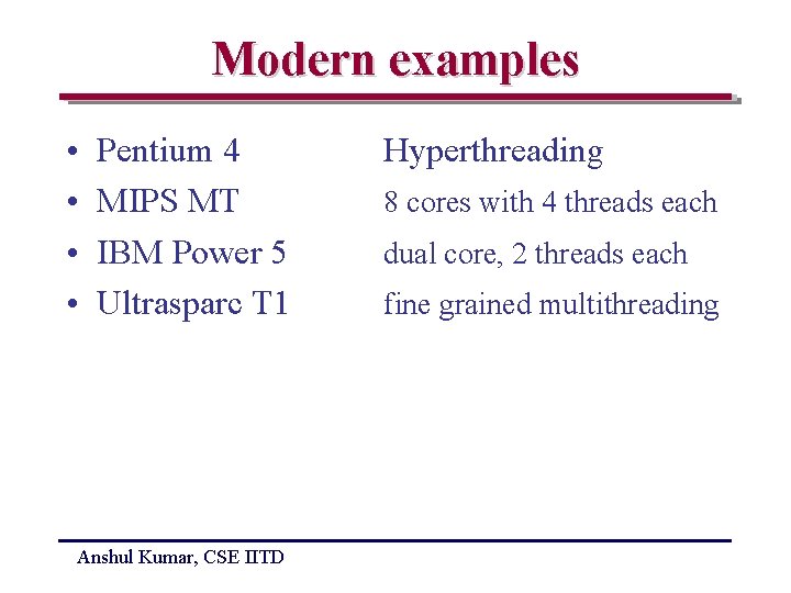 Modern examples • • Pentium 4 MIPS MT IBM Power 5 Ultrasparc T 1