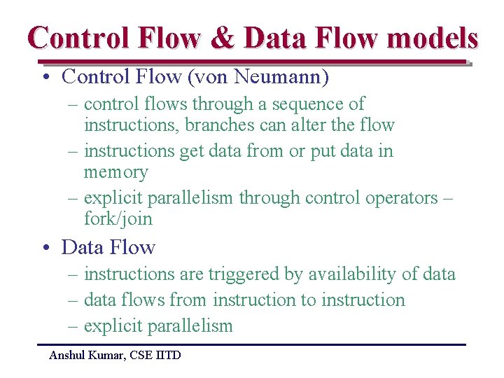 Control Flow & Data Flow models • Control Flow (von Neumann) – control flows