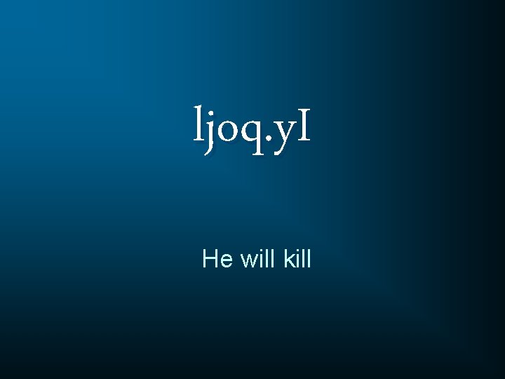 ljoq. y. I He will kill 