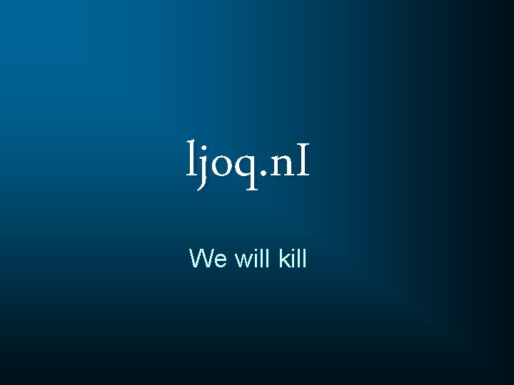 ljoq. n. I We will kill 