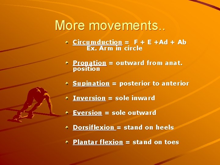 More movements. . Circumduction = F + E +Ad + Ab Ex. Arm in