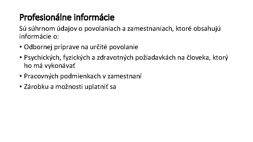 Profesionálne informácie Sú súhrnom údajov o povolaniach a zamestnaniach, ktoré obsahujú informácie o: •