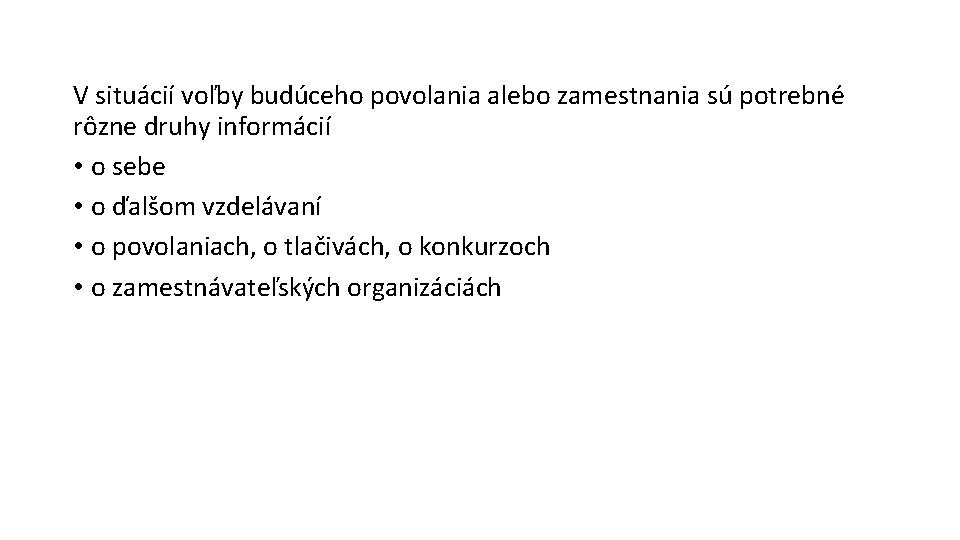 V situácií voľby budúceho povolania alebo zamestnania sú potrebné rôzne druhy informácií • o