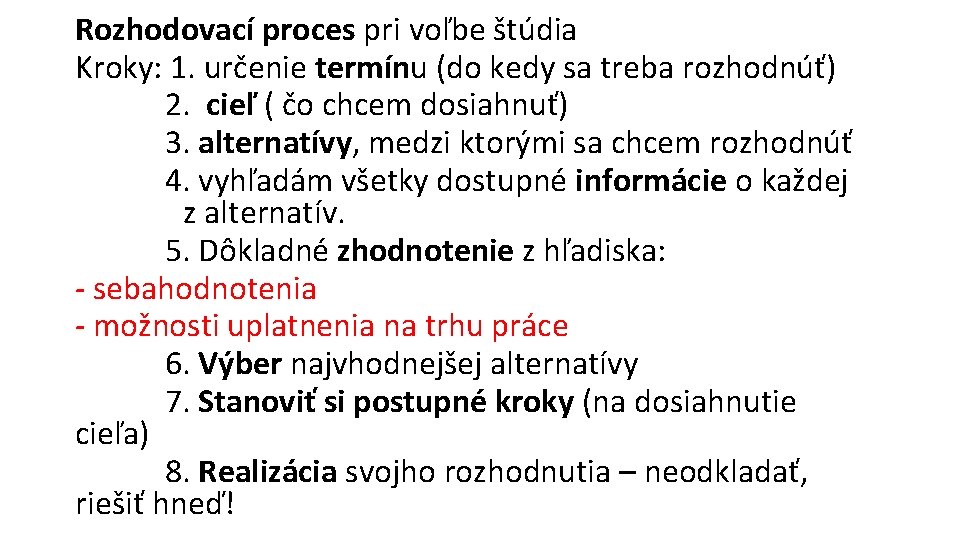 Rozhodovací proces pri voľbe štúdia Kroky: 1. určenie termínu (do kedy sa treba rozhodnúť)