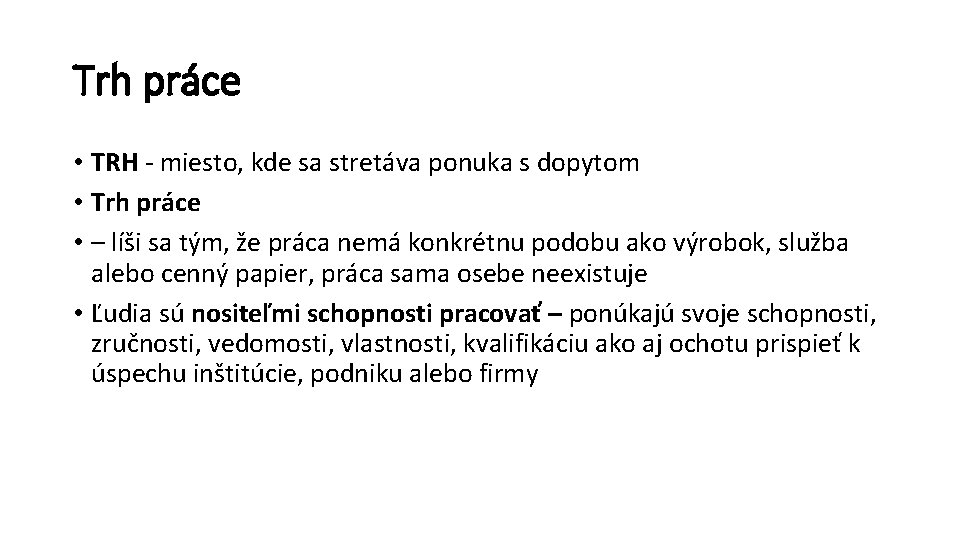 Trh práce • TRH - miesto, kde sa stretáva ponuka s dopytom • Trh