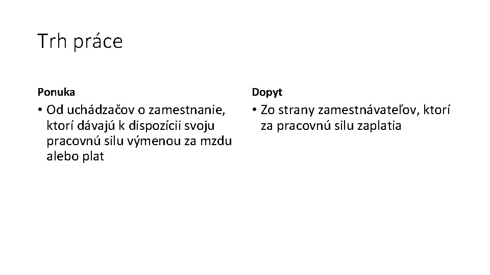 Trh práce Ponuka Dopyt • Od uchádzačov o zamestnanie, ktorí dávajú k dispozícii svoju