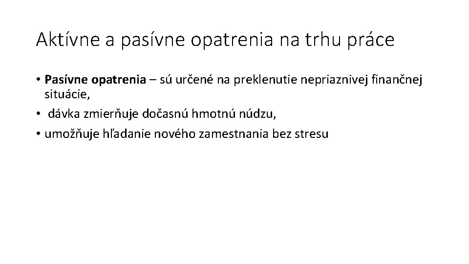 Aktívne a pasívne opatrenia na trhu práce • Pasívne opatrenia – sú určené na