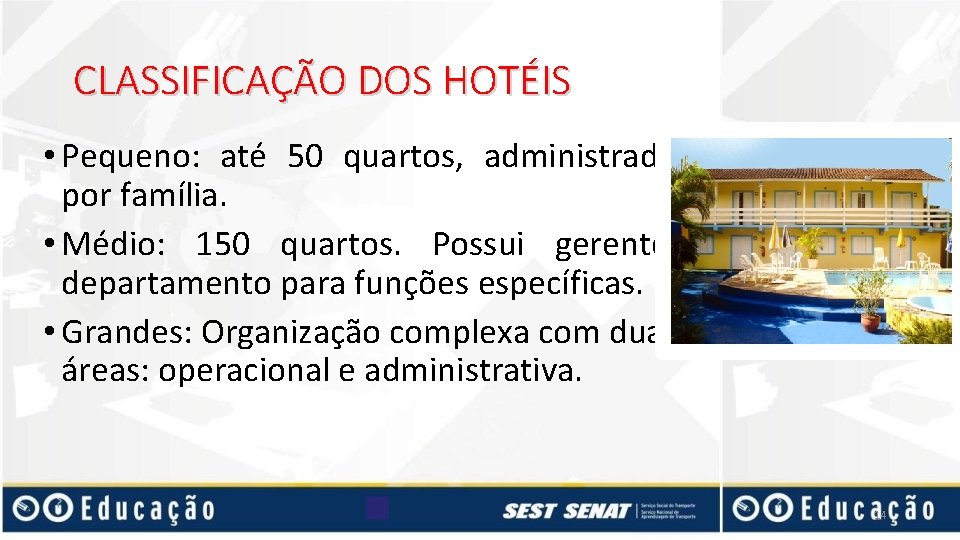 CLASSIFICAÇÃO DOS HOTÉIS • Pequeno: até 50 quartos, administrado por família. • Médio: 150