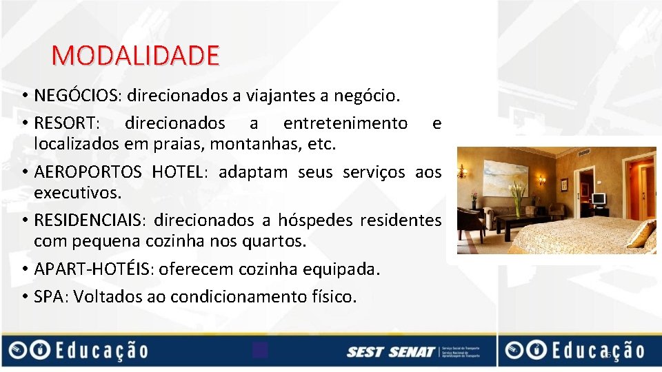 MODALIDADE • NEGÓCIOS: direcionados a viajantes a negócio. • RESORT: direcionados a entretenimento e