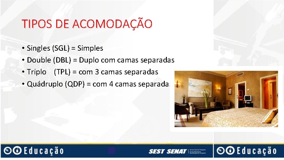 TIPOS DE ACOMODAÇÃO • Singles (SGL) = Simples • Double (DBL) = Duplo com