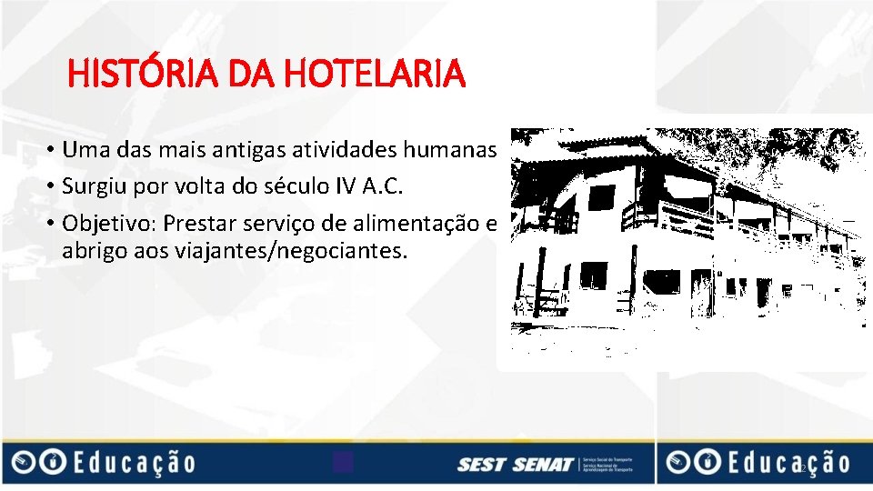 HISTÓRIA DA HOTELARIA • Uma das mais antigas atividades humanas • Surgiu por volta