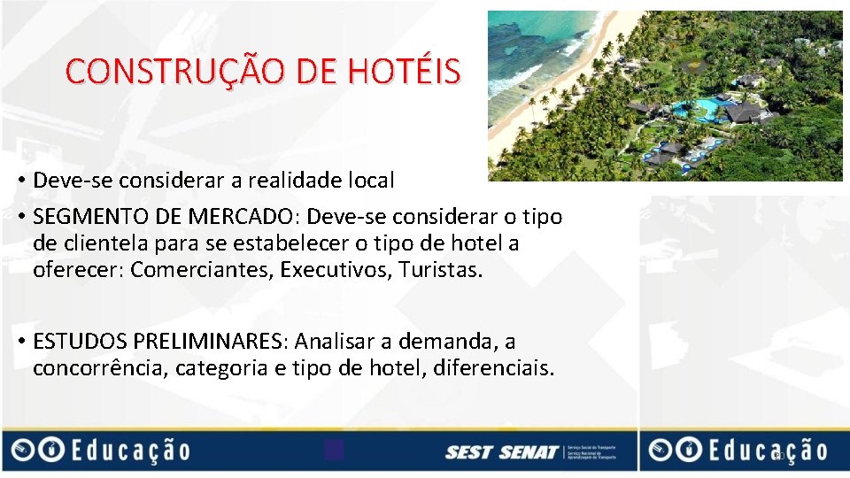 CONSTRUÇÃO DE HOTÉIS • Deve-se considerar a realidade local • SEGMENTO DE MERCADO: Deve-se